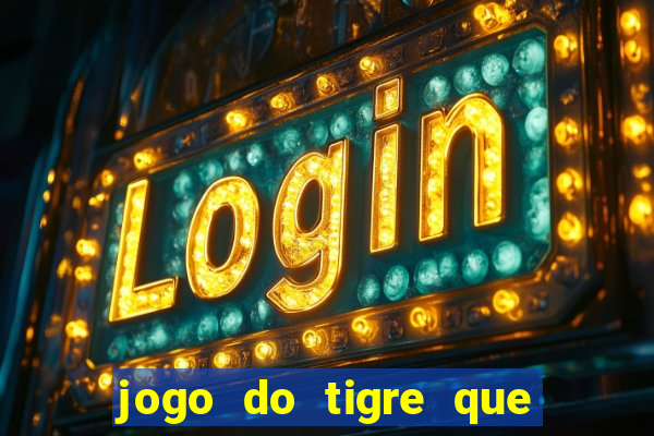 jogo do tigre que da 30 reais no cadastro